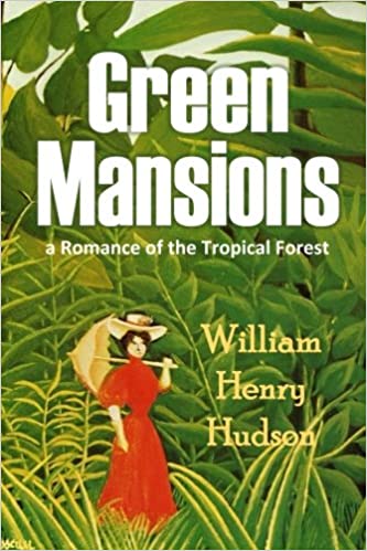 Green Mansions A Romance of the Tropical Forest